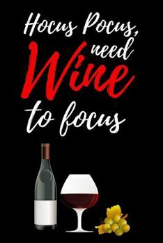 Paperback Hocus Pocus, Need Wine To Focus: Cute Journal / Notebook / Notepad / Diary, Funny Gifts For Wine Lovers Book