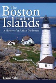 The Boston Harbor Islands: A History of an Urban Wilderness