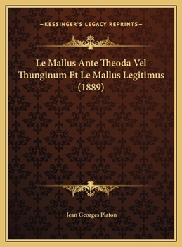 Le Mallus Ante Theoda Vel Thunginum Et Le Mallus Legitimus (1889)