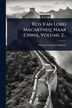 Reis Van Lord Macartneij, Naar China, Volume 2... (Dutch Edition)