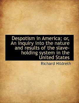 Hardcover Despotism in America; Or, an Inquiry Into the Nature and Results of the Slave-Holding System in the Book