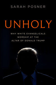 Hardcover Unholy: Why White Evangelicals Worship at the Altar of Donald Trump Book