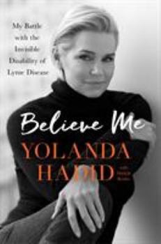 Hardcover Believe Me: My Battle with the Invisible Disability of Lyme Disease Book