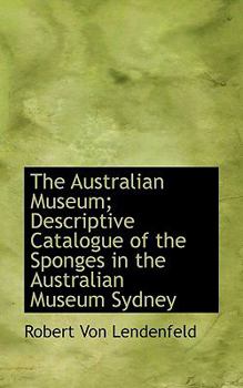 Paperback The Australian Museum; Descriptive Catalogue of the Sponges in the Australian Museum Sydney Book