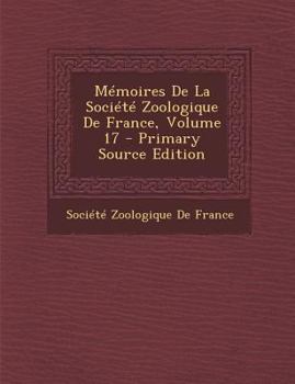 Paperback M?moires De La Soci?t? Zoologique De France, Volume 17 [French] Book