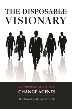 Hardcover The Disposable Visionary: A Survival Guide for Change Agents Book