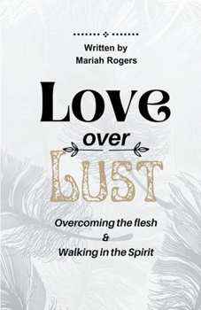 Paperback Love Over Lust: Overcoming The Flesh & Walking In The Spirit Book