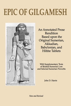 Paperback Epic of Gilgamesh: An Annotated Prose Rendition Based upon the Original Akkadian, Babylonian, Hittite and Sumerian Tablets with Supplemen Book