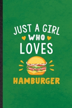 Just a Girl Who Loves Hamburger: Lined Notebook For Burger Cook Baker Chef. Funny Ruled Journal For Keep Fit Workout. Unique Student Teacher Blank ... Planner Great For Home School Office Writing