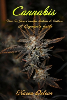 Paperback Cannabis: How To Grow Cannabis Indoors & Outdoor, A Beginner's Guide Book