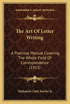 Paperback The Art Of Letter Writing: A Practical Manual Covering The Whole Field Of Correspondence (1913) Book