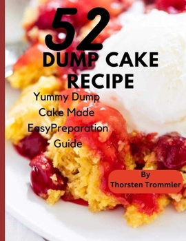 Paperback 52 Dump Cake Recipe: Yummy Dump Cake Made Easy Preparation Guide Book