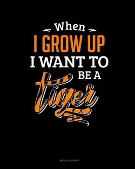 Paperback When I Grow Up I Want To Be A Tiger: Menu Planner Book