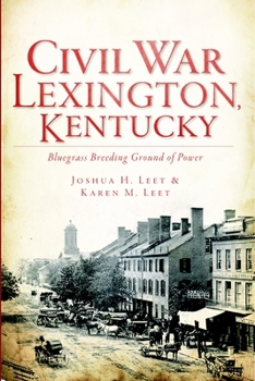 Paperback Civil War Lexington, Kentucky:: Bluegrass Breeding Ground of Power Book