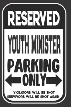Reserved Youth Minister Parking Only. Violators Will Be Shot. Survivors Will Be Shot Again: Blank Lined Notebook | Thank You Gift For Youth Minister