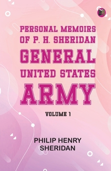 Personal Memoirs of P. H. Sheridan, General, United States Army -- Volume 1