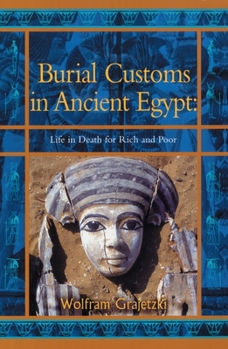 Paperback Burial Customs in Ancient Egypt: Life in Death for Rich and Poor Book