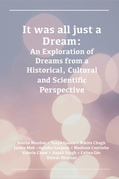Paperback It was all just a Dream: An Exploration of Dreams from a Historical, Cultural and Scientific Perspective Book