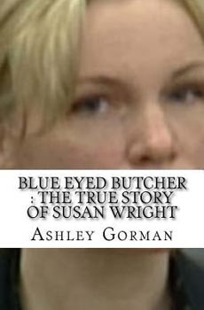 Paperback Blue Eyed Butcher: The True Story of Susan Wright Book