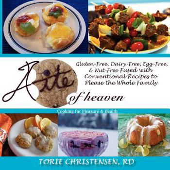 Paperback A Bite of Heaven: Gluten Free, Dairy Free, Egg Free, & Nut Free Fused with Conventional Recipes to Please the Whole Family Book