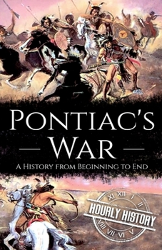 Paperback Pontiac's War: A History from Beginning to End Book