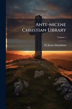 Ante-nicene Christian Library: Hippolytus, Bishop Of Rome, V. 1
