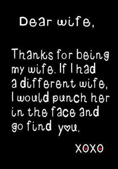 Dear Wife,Thanks for Being My Wife : Notebook, Wife Journal, Diary, Beautifully Lined Pages - Valentines Day Anniversary Gift Ideas for Her