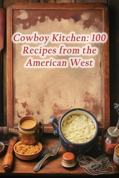 Paperback Cowboy Kitchen: 100 Recipes from the American West Book