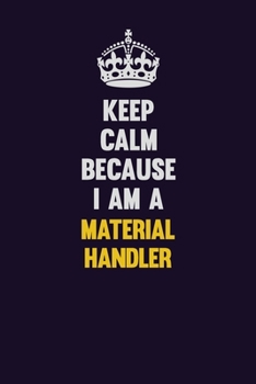 Paperback Keep Calm Because I Am A Material handler: Motivational and inspirational career blank lined gift notebook with matte finish Book