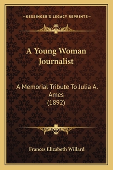 A Young Woman Journalist: A Memorial Tribute To Julia A. Ames