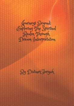 Paperback Journeys Beyond: Exploring the Spiritual Realm through Dream Interpretation Book