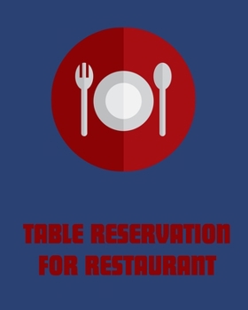 Table Reservation for Restaurant : Appointment Book,Suitable for Breakfast Lunch and Dinner Appointments. Sized; 8x10 ,120 Pages . 20 Reservation Entry Slots and 6 Columns