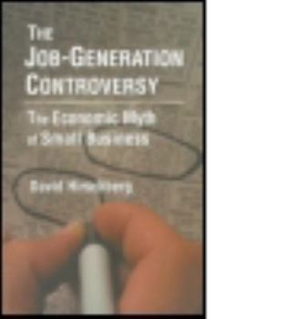 Hardcover The Job-Generation Controversy: The Economic Myth of Small Business Book