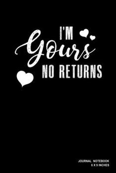 I'm Yours No Returns: Notebook, Journal, Or Diary  | 110 Blank Lined Pages | 6" X 9" | Matte Finished Soft Cover