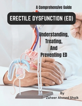 Paperback Erectile Dysfunction (ED): A Comprehensive Guide to Understanding, Treating, and Preventing ED: Empowering Men's Sexual Health Naturally Book