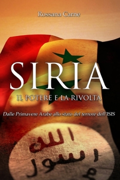 Paperback Siria, Il Potere e la Rivolta: Dalle Primavere Arabe allo stato del terrore dell'ISIS [Italian] Book