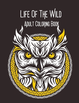 Life of the Wild Adult Coloing Book: Animal Coloring Book Mandala Style