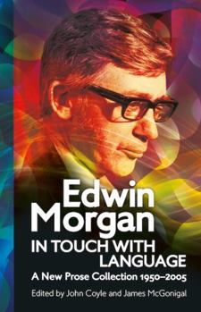 Paperback Edwin Morgan: In Touch With Language: A New Prose Collection 1950–2005 (ASLS Annual Volumes) Book
