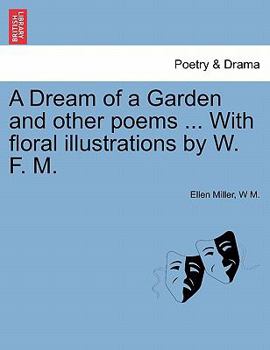 Paperback A Dream of a Garden and Other Poems ... with Floral Illustrations by W. F. M. Book