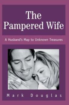 Paperback The Pampered Wife: A Husband's Map to Unknown Treasures Book