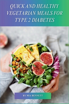 Quick and Healthy Vegetarian Meals for Type 2 Diabetes: Delicious, Time-Saving Dishes for Blood Sugar Management & Plant-Based Wellness