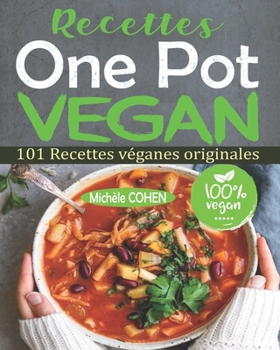 Paperback Recettes One Pot Vegan: 101 Recettes véganes originales, faciles à réaliser et savoureuses à déguster pour tous les jours ! Des recettes pour [French] Book