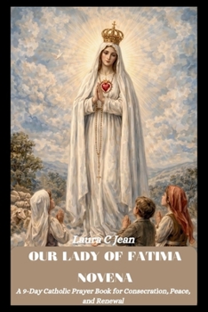 OUR LADY OF FATIMA NOVENA: A 9-Day Catholic Prayer Book for Consecration, Peace, and Renewal