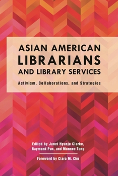 Paperback Asian American Librarians and Library Services: Activism, Collaborations, and Strategies Book