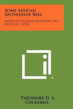 Paperback Some African Anthidiine Bees: American Museum Novitates, No. 855, June 5, 1936 Book