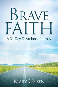 Paperback Brave Faith: A 31 Day Devotional Journey Book