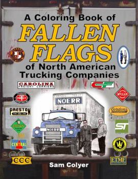 A Coloring Book of FALLEN FLAGS of North American Trucking Companies