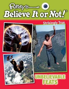 Unbelievable Feats - Book  of the Ripley's Believe It or Not! Strikingly True