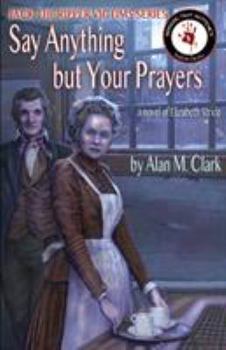 Paperback Say Anything but Your Prayers: A Novel of Elizabeth Stride, the Third Victim of Jack the Ripper Book