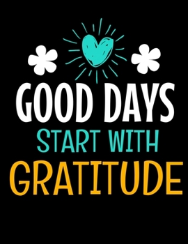 Good Days Start With Gratitude: Daily Planner 2020 : Planner For Time Management & Productivity